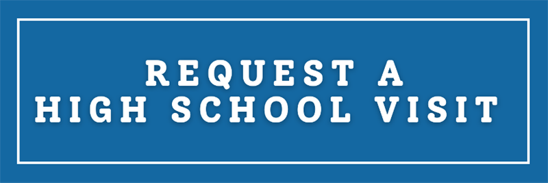 Click on this image to request a high school visit. Button to request more information about a high school vist